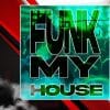Funk My House